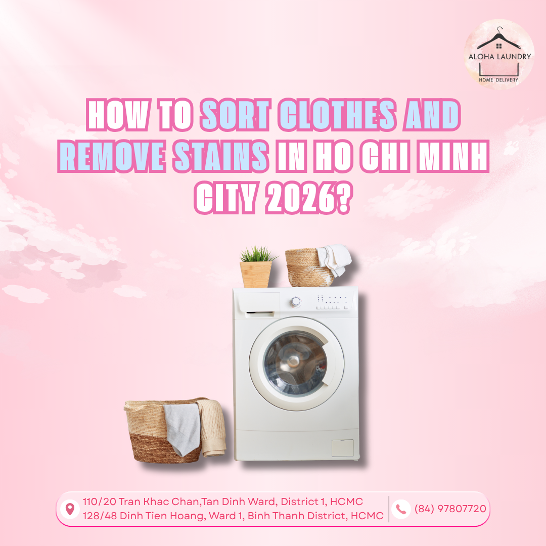 How to Sort Clothes and Remove Stains in Ho Chi Minh City 2026?